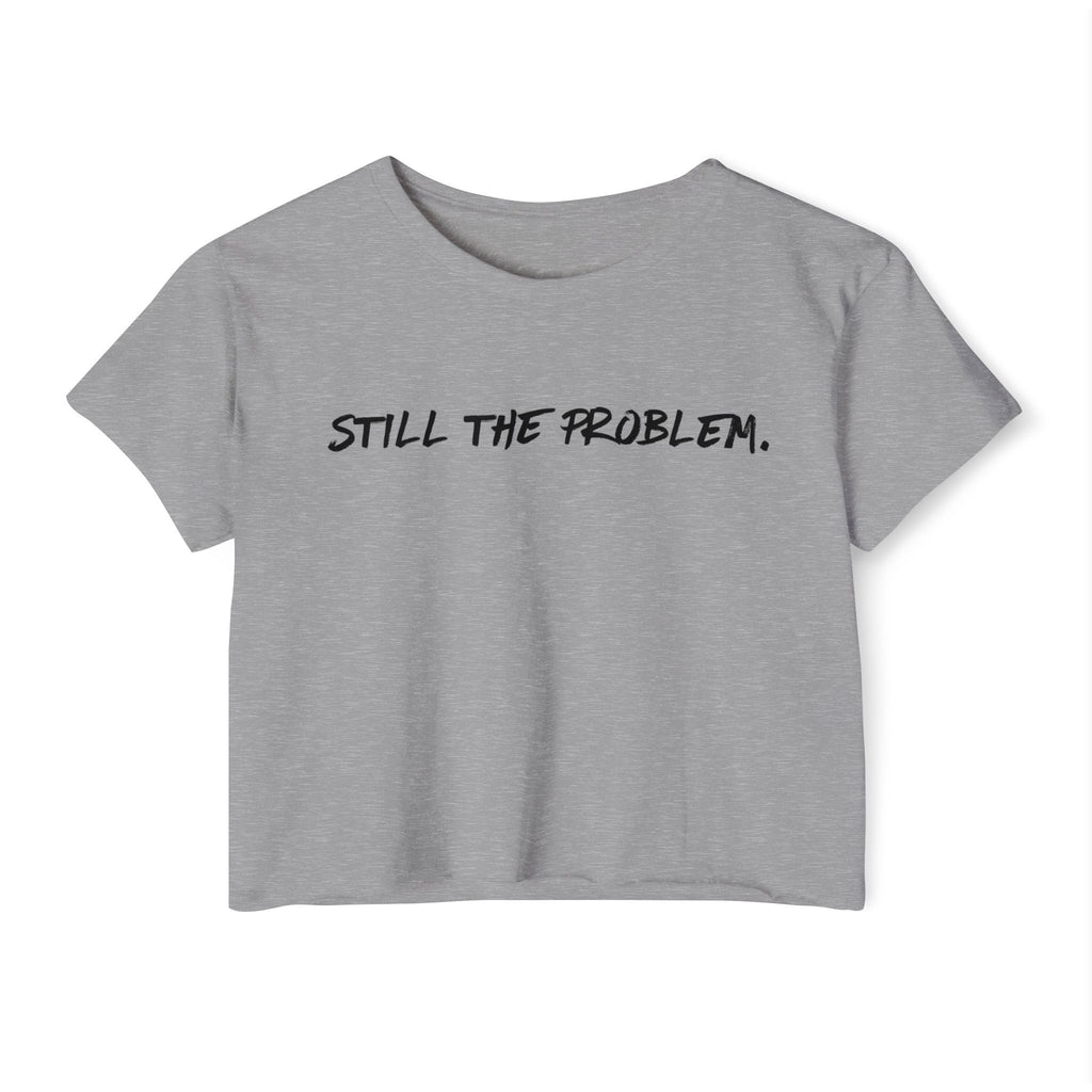 Still The Problem: Women's Festival Crop Top