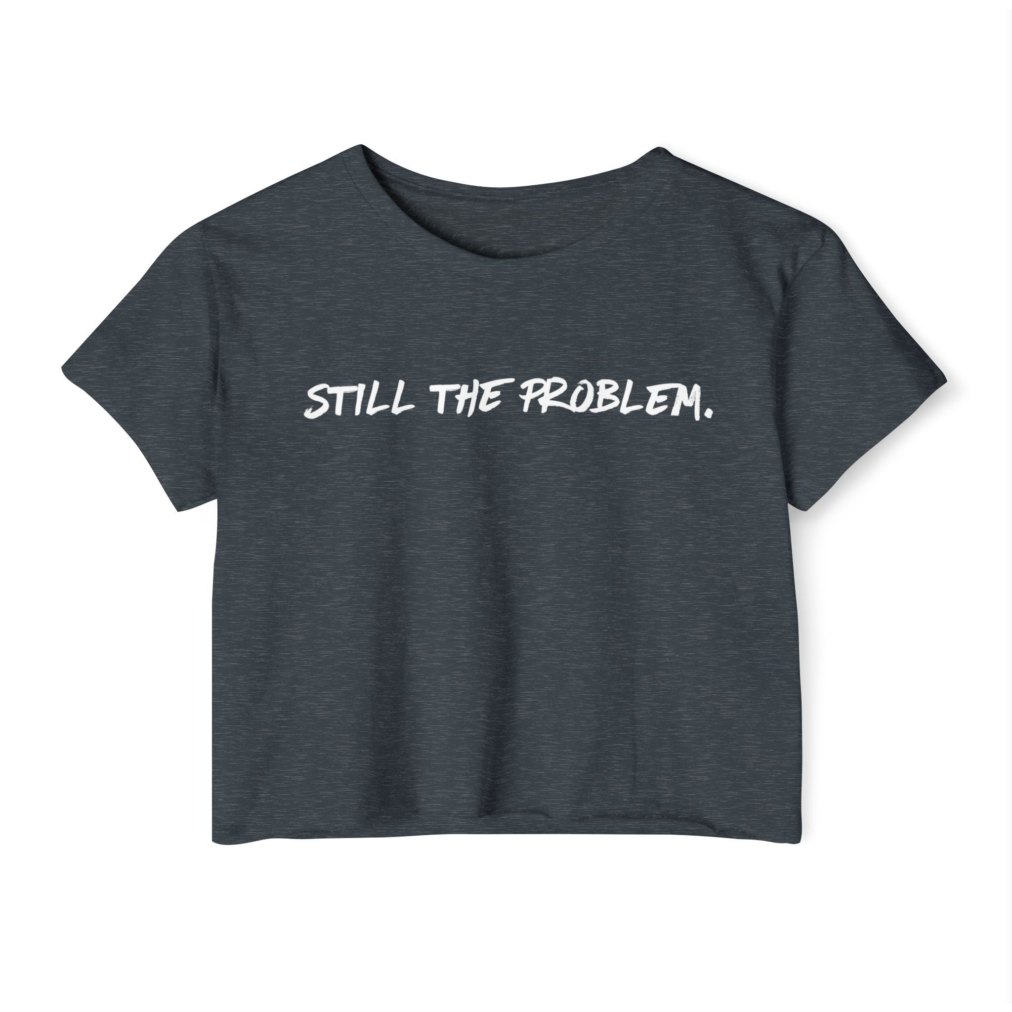Still The Problem: Women's Festival Crop Top