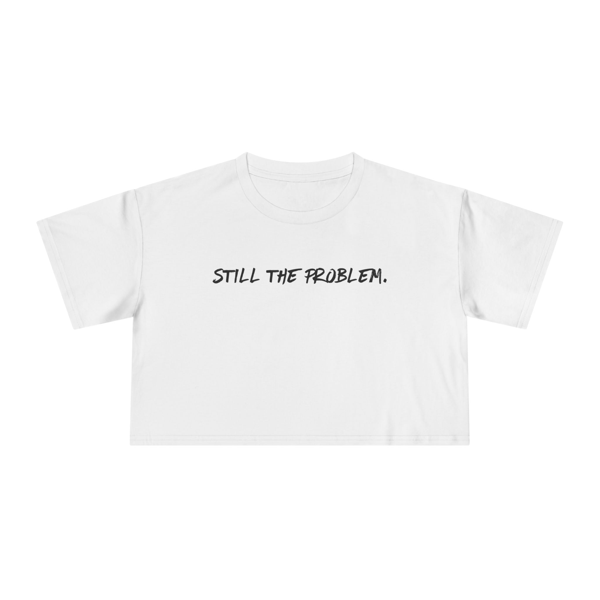 Still The Problem: Women's Crop Tee