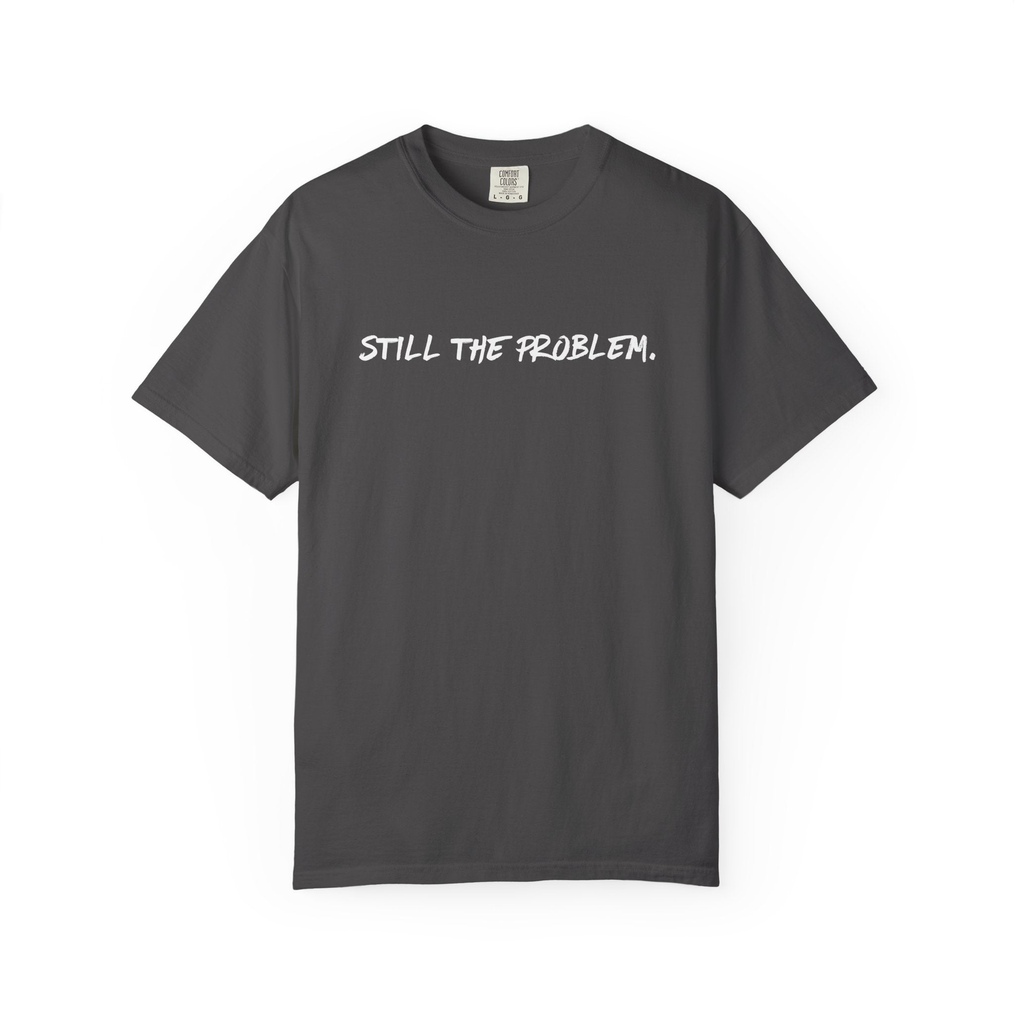 Still The Problem: Unisex T-Shirt