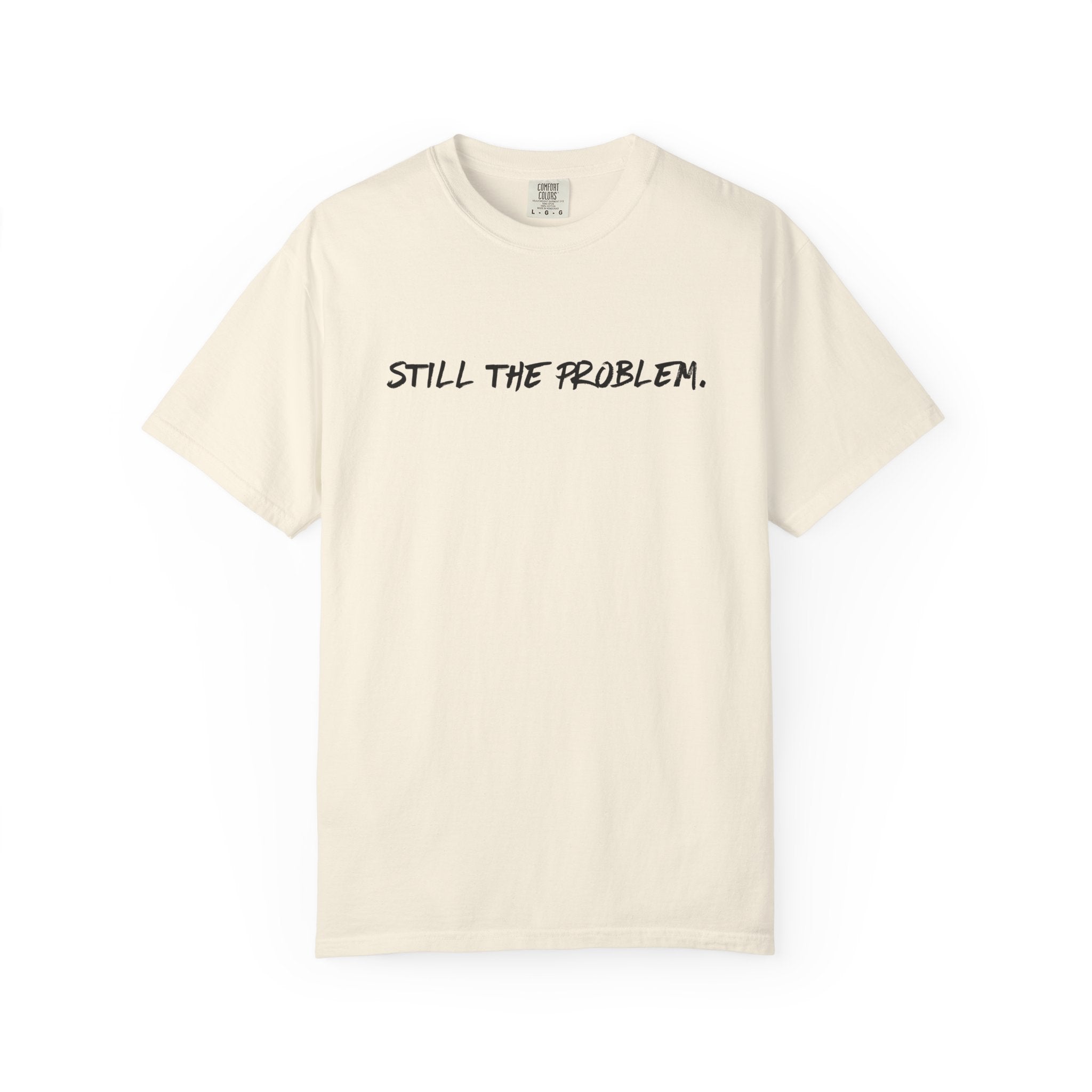 Still The Problem: Unisex T-Shirt