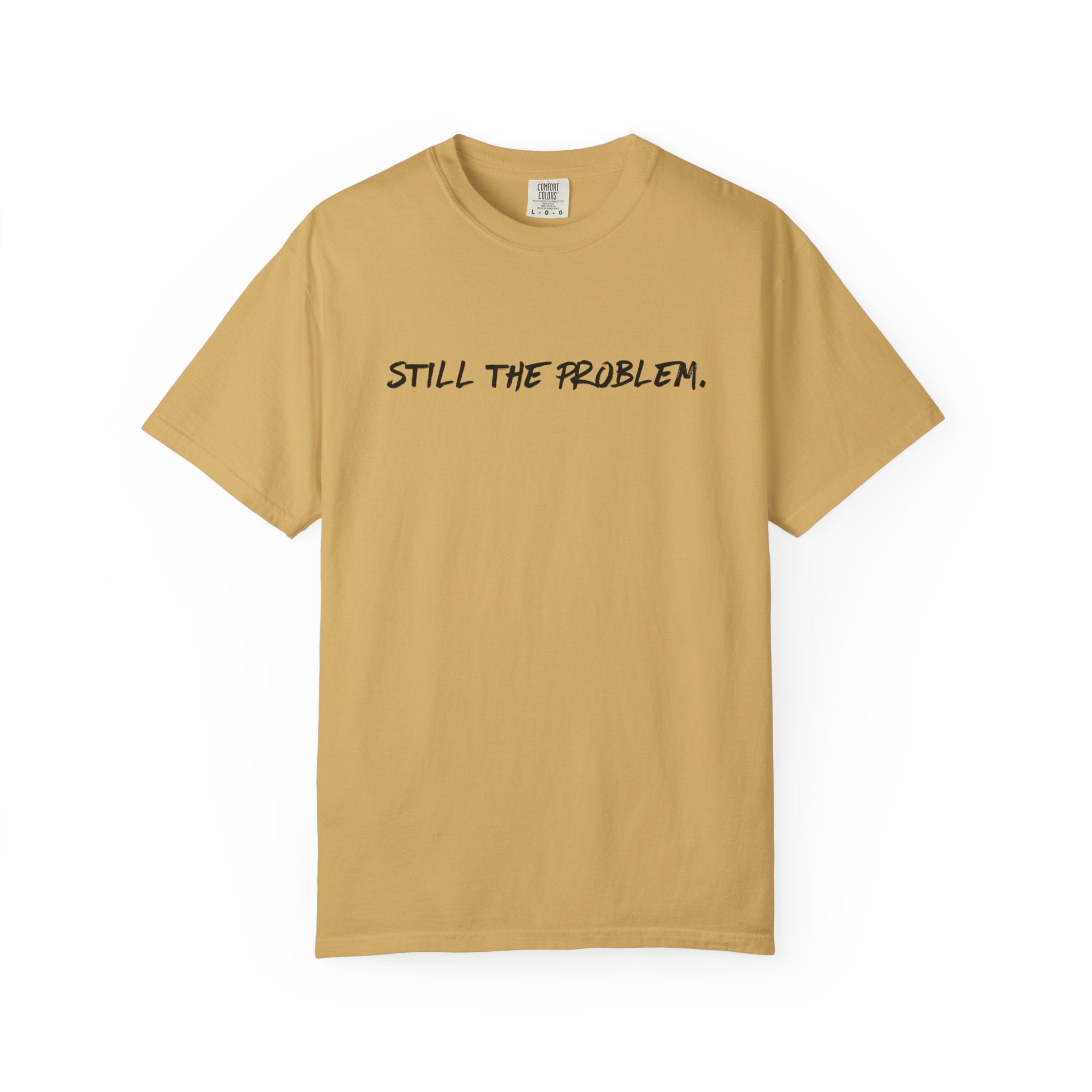 Still The Problem: Unisex T-Shirt