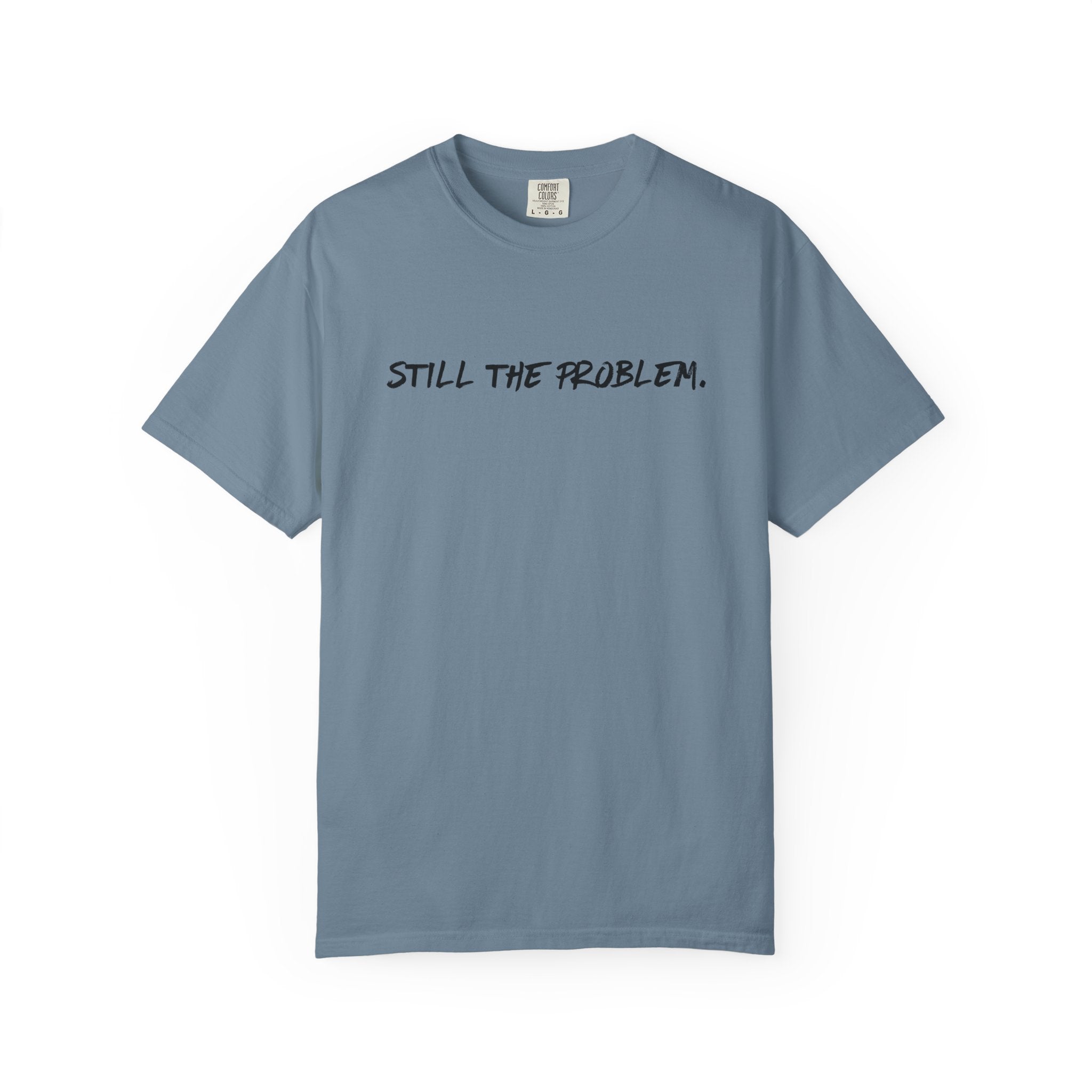 Still The Problem: Unisex T-Shirt