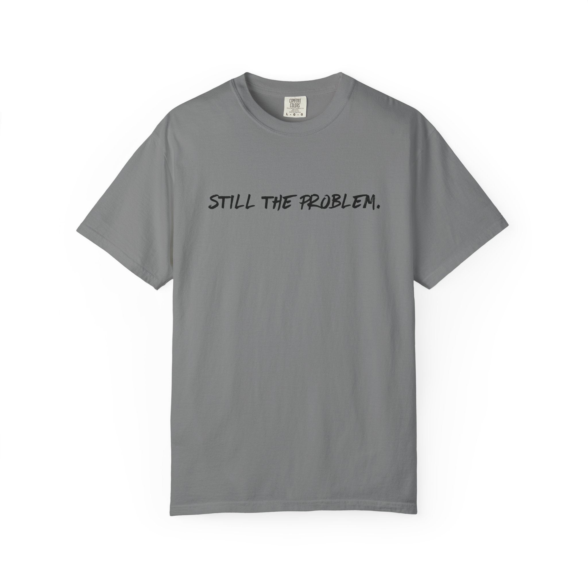 Still The Problem: Unisex T-Shirt