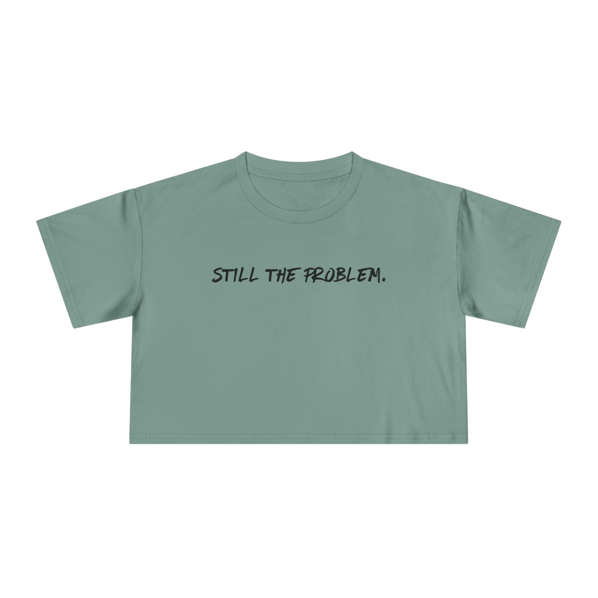 Still The Problem: Women's Crop Tee