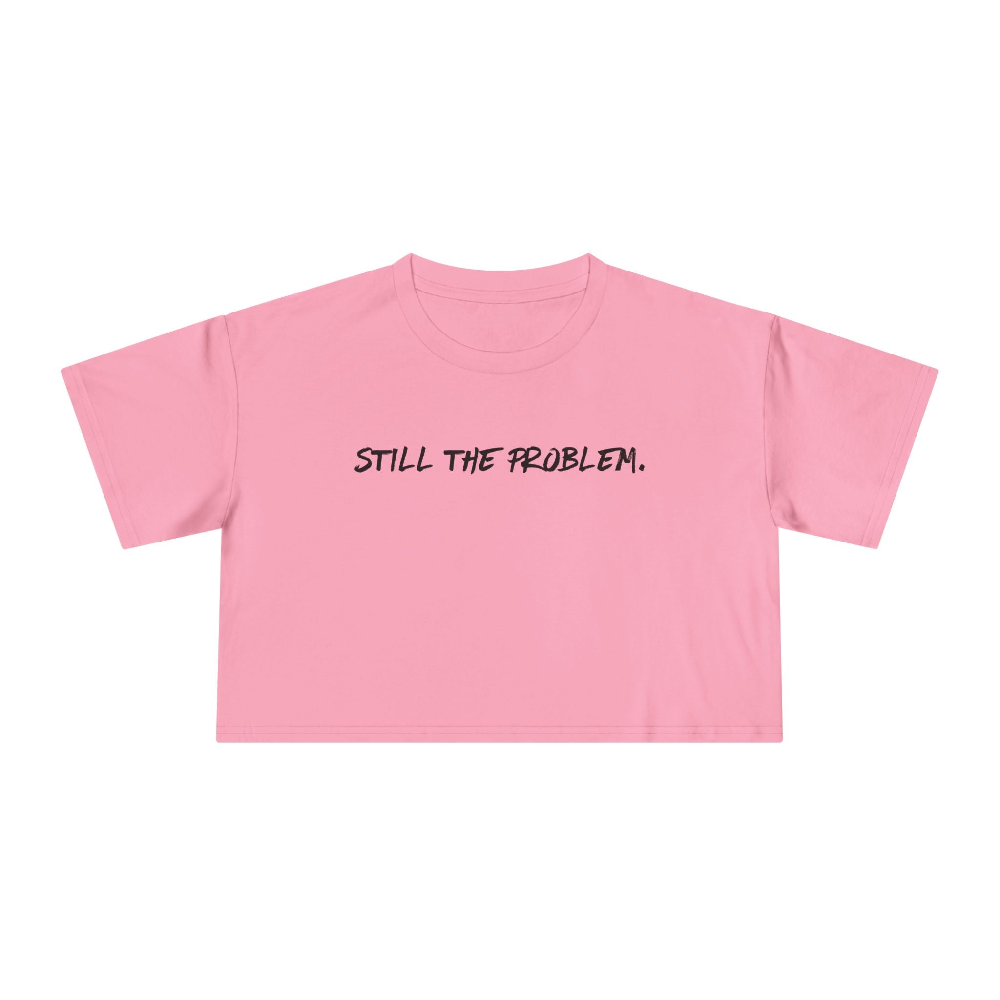 Still The Problem: Women's Crop Tee