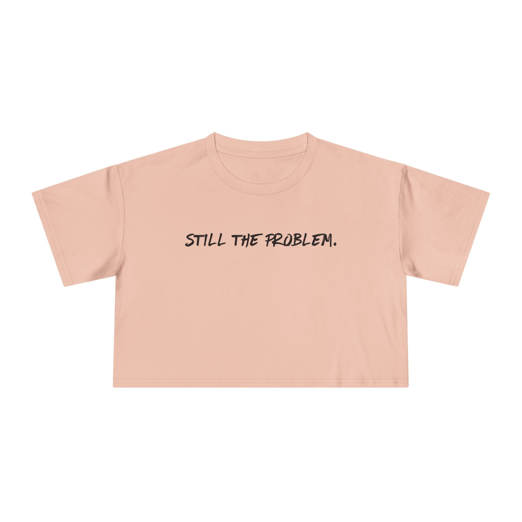 Still The Problem: Women's Crop Tee