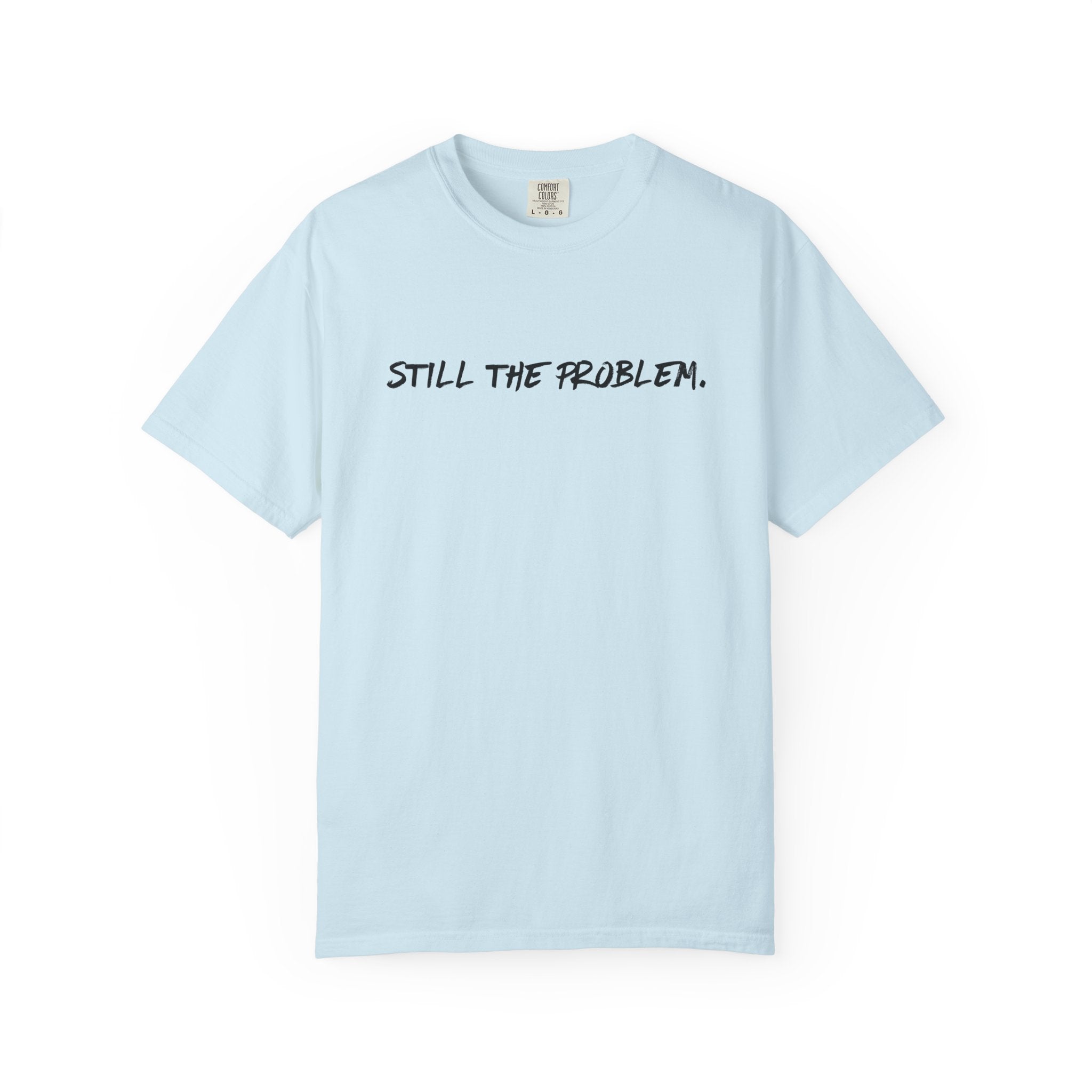 Still The Problem: Unisex T-Shirt