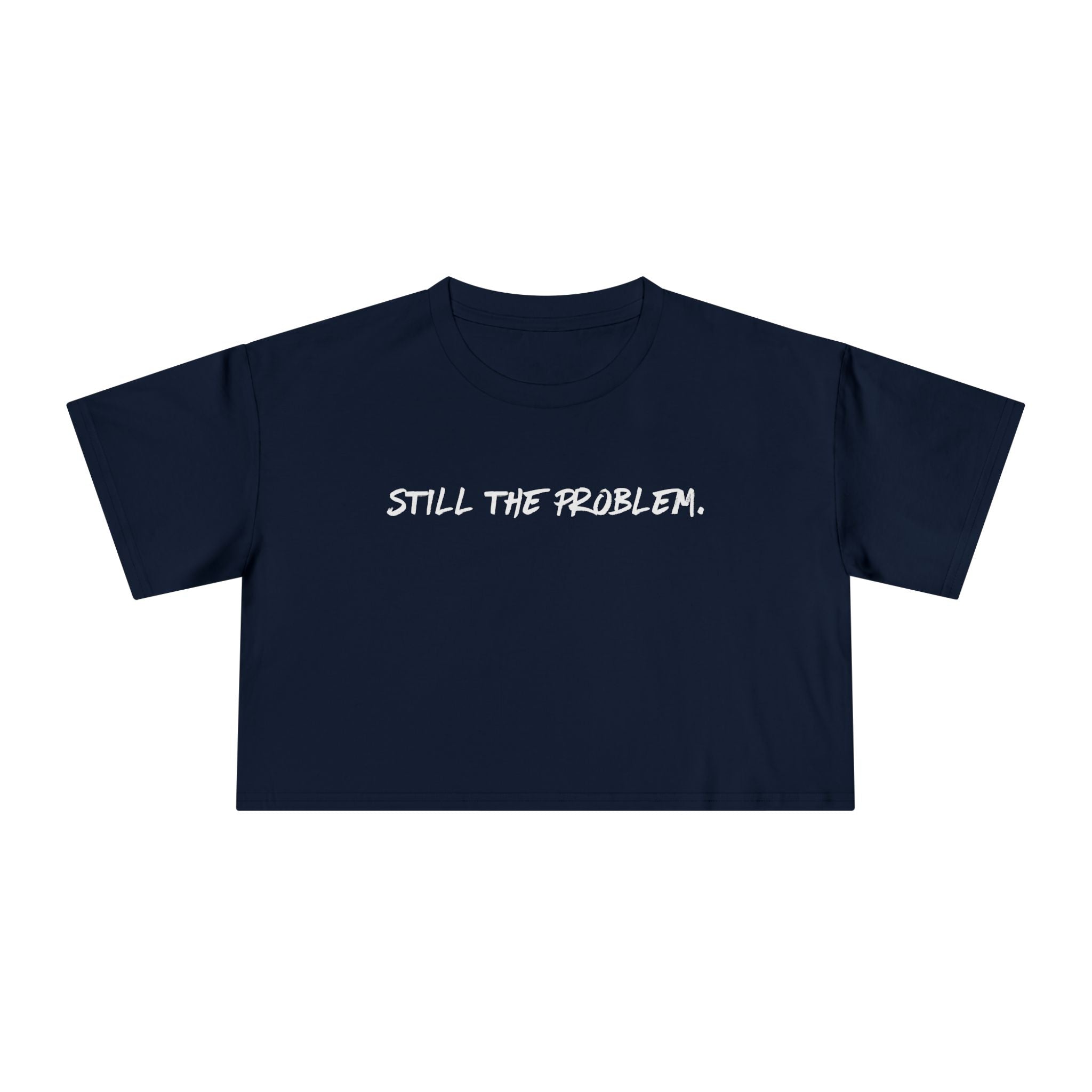 Still The Problem: Women's Crop Tee