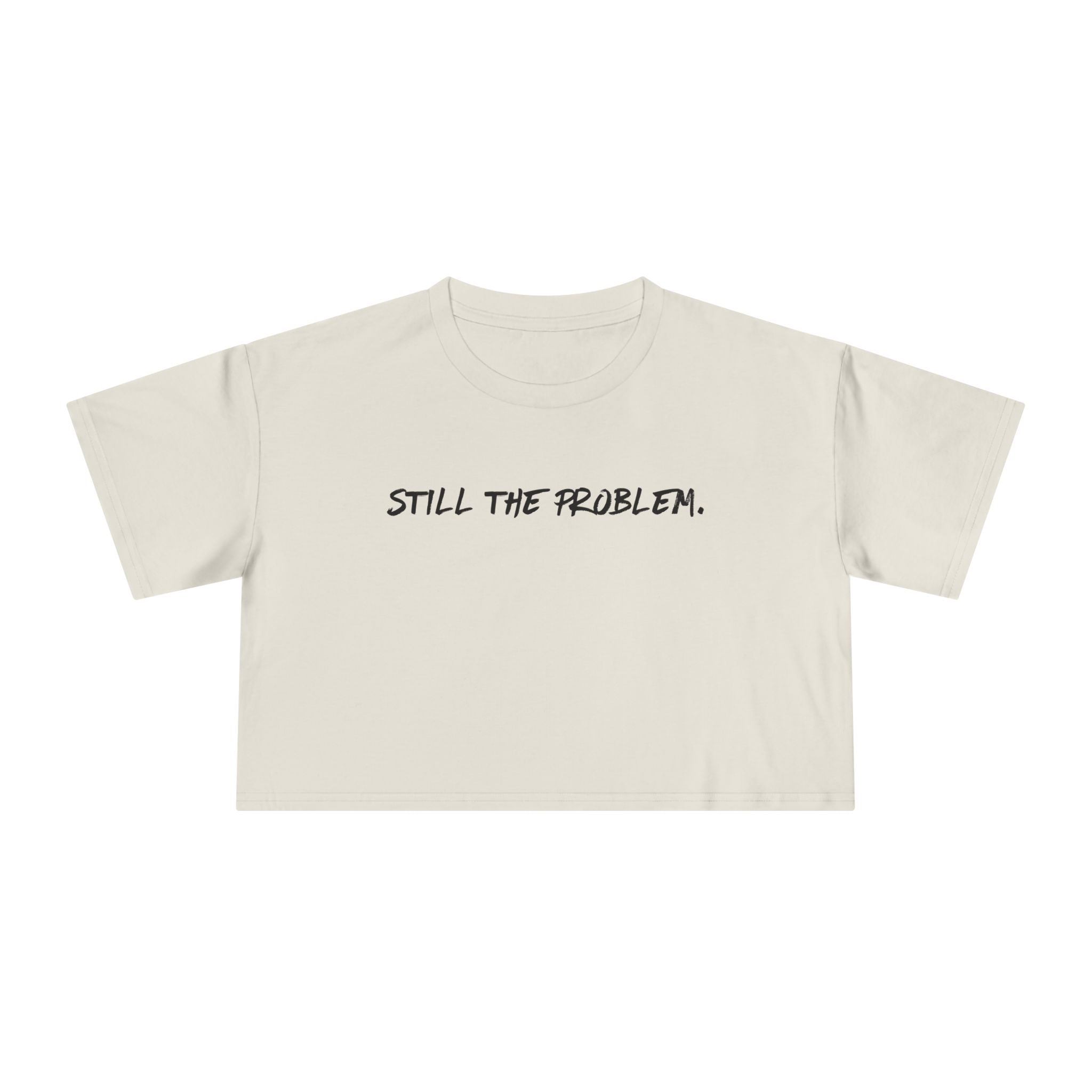Still The Problem: Women's Crop Tee