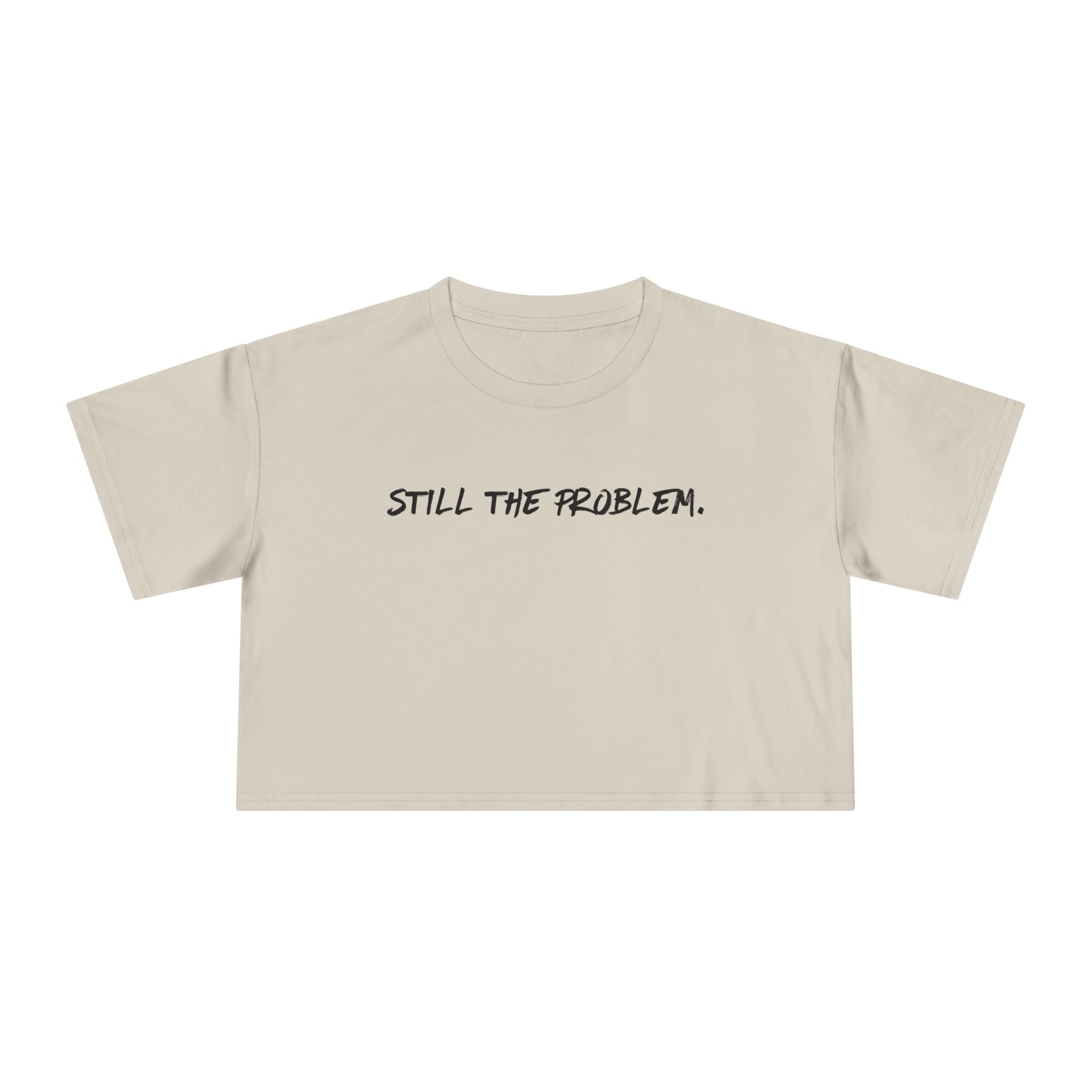 Still The Problem: Women's Crop Tee