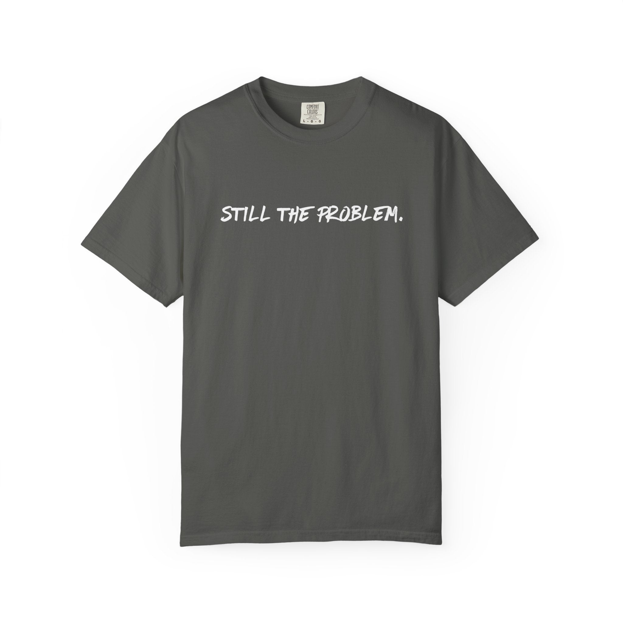 Still The Problem: Unisex T-Shirt