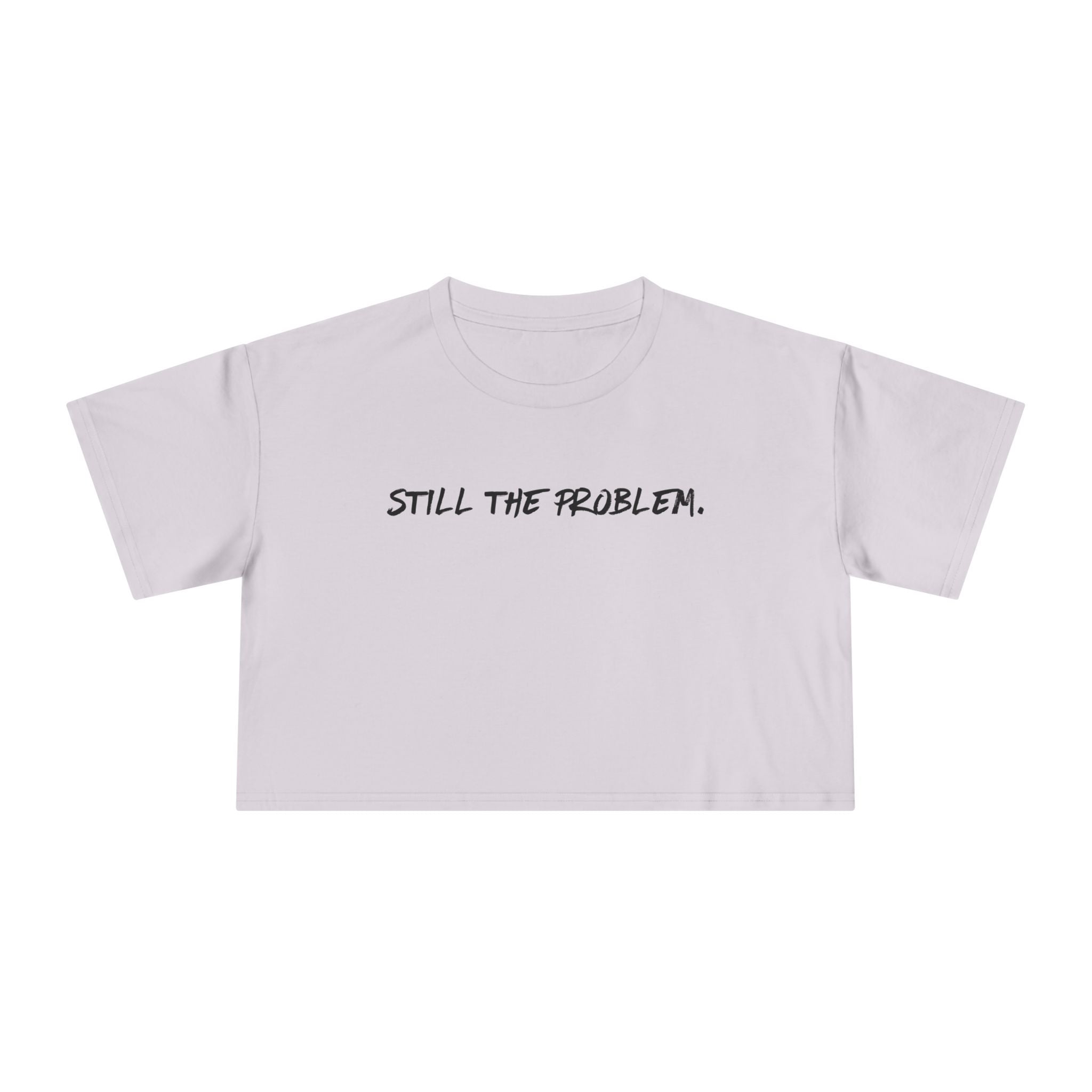 Still The Problem: Women's Crop Tee