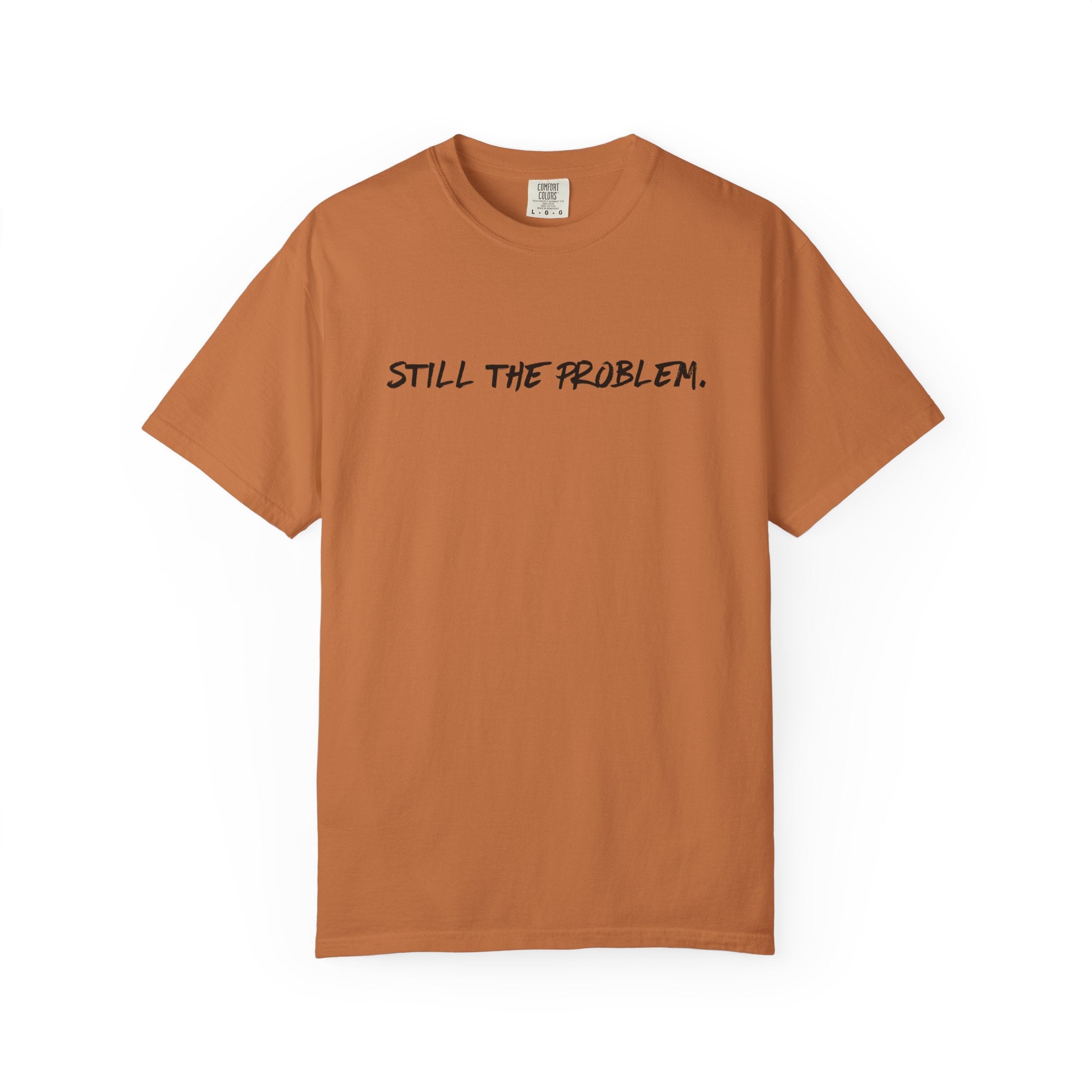 Still The Problem: Unisex T-Shirt
