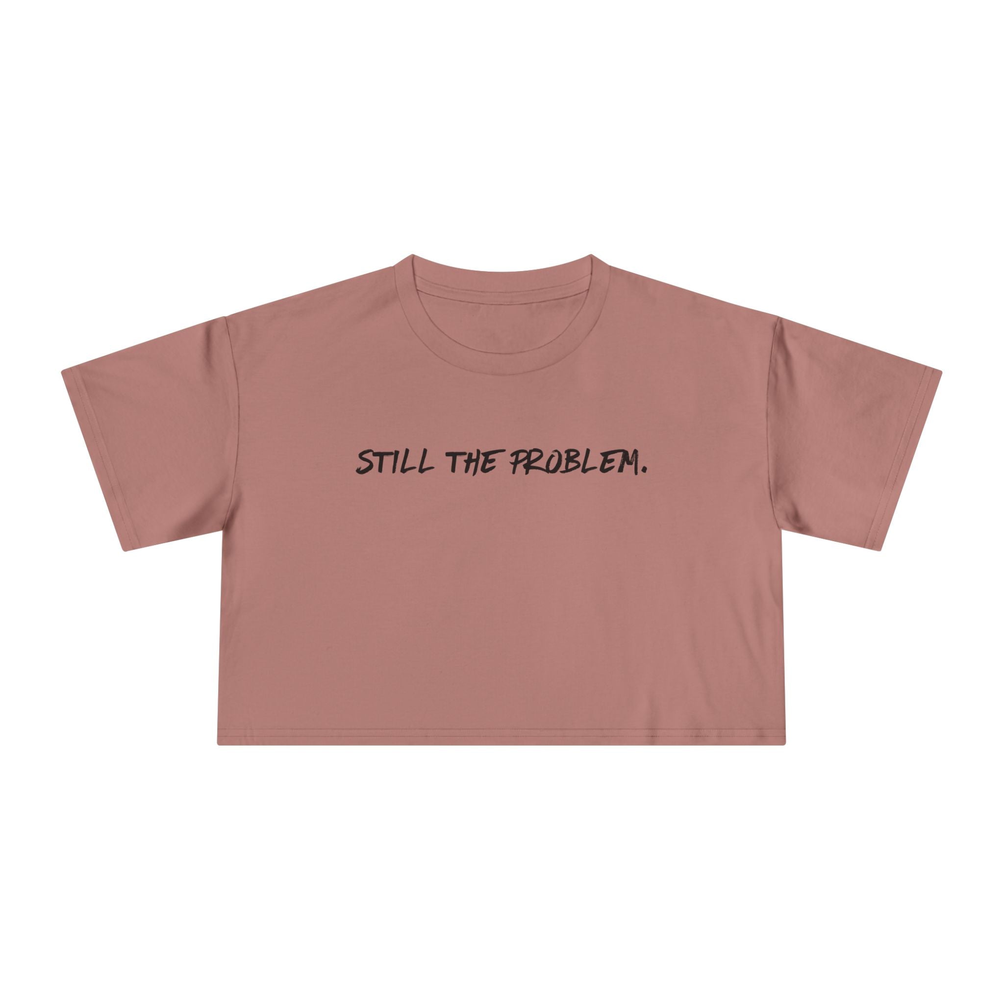 Still The Problem: Women's Crop Tee