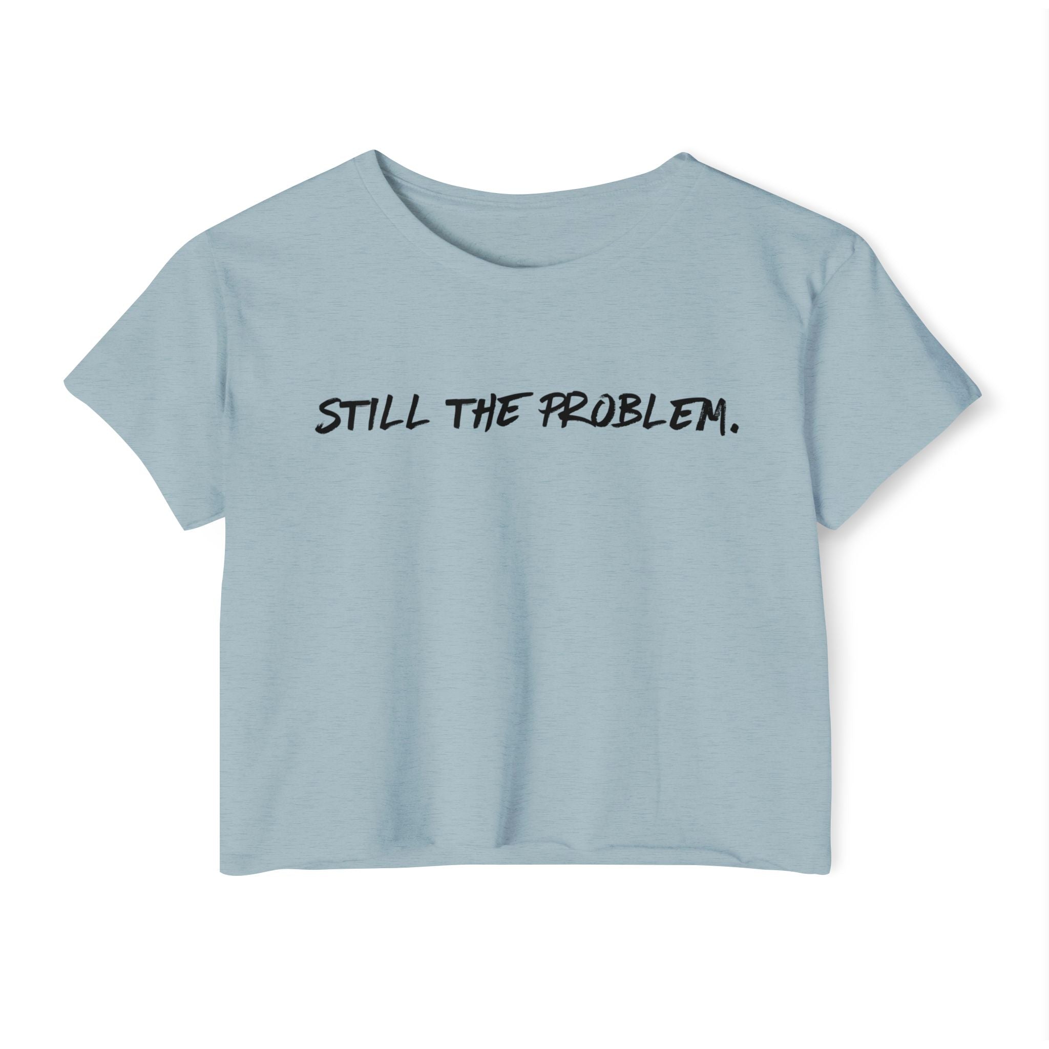 Still The Problem: Women's Festival Crop Top