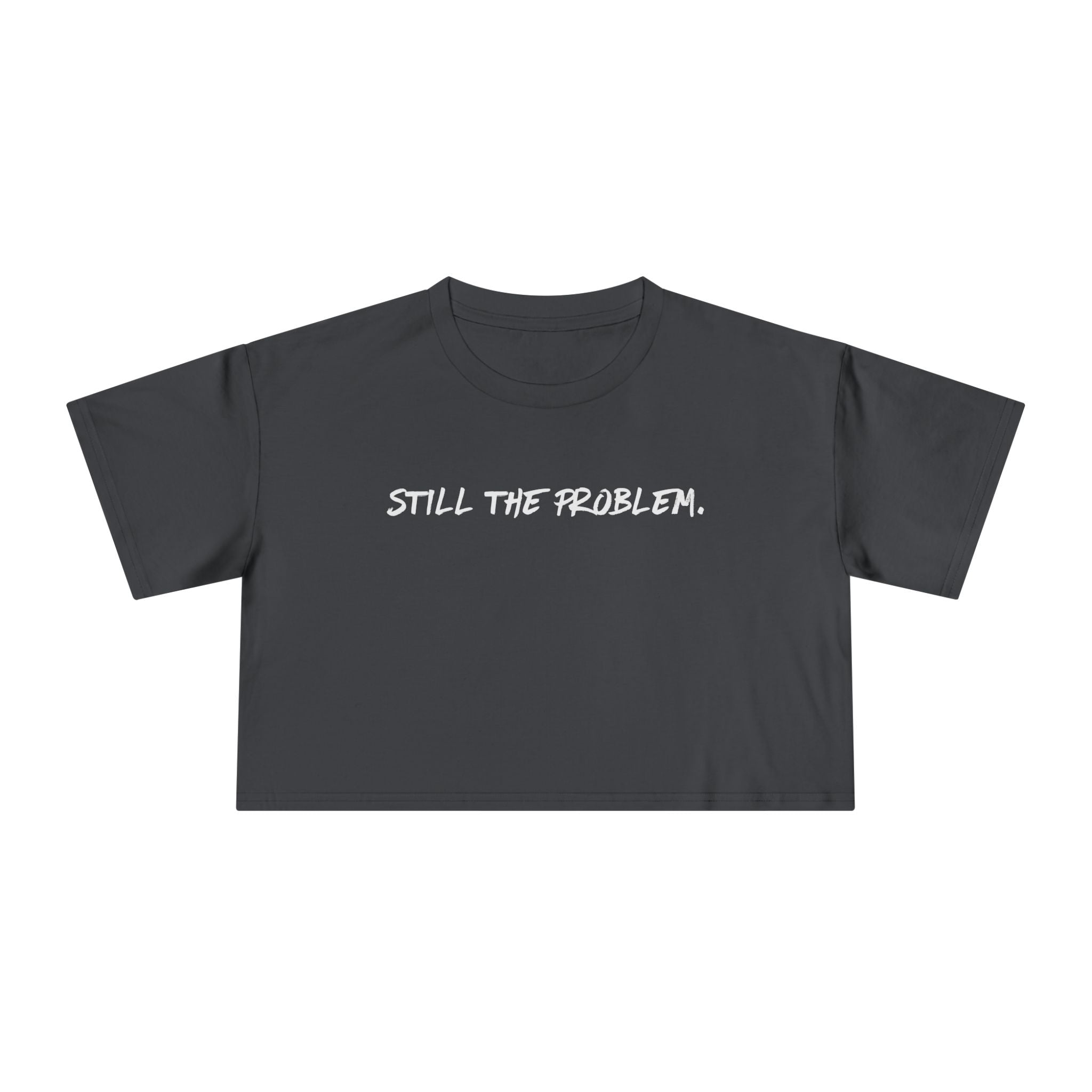 Still The Problem: Women's Crop Tee