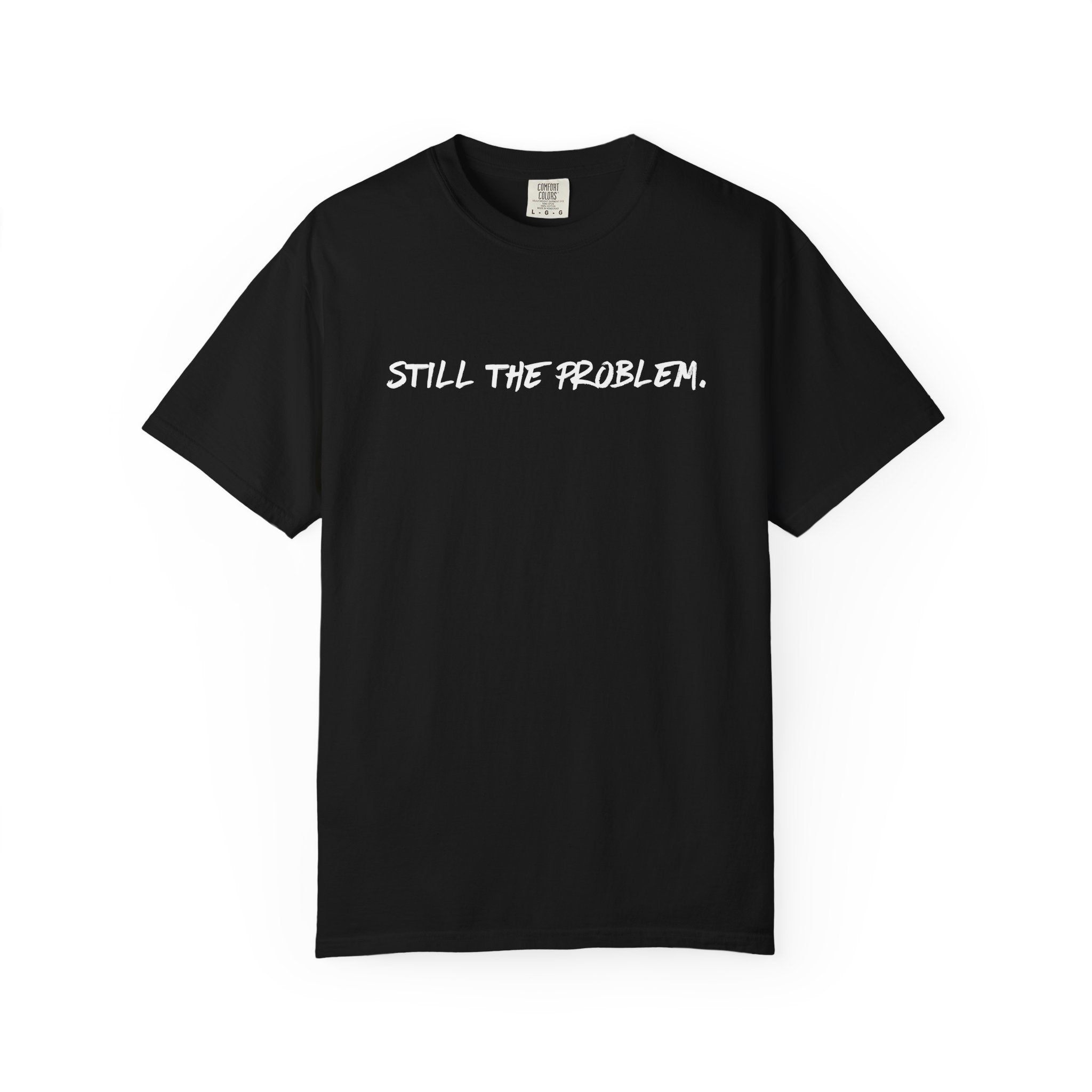 Still The Problem: Unisex T-Shirt