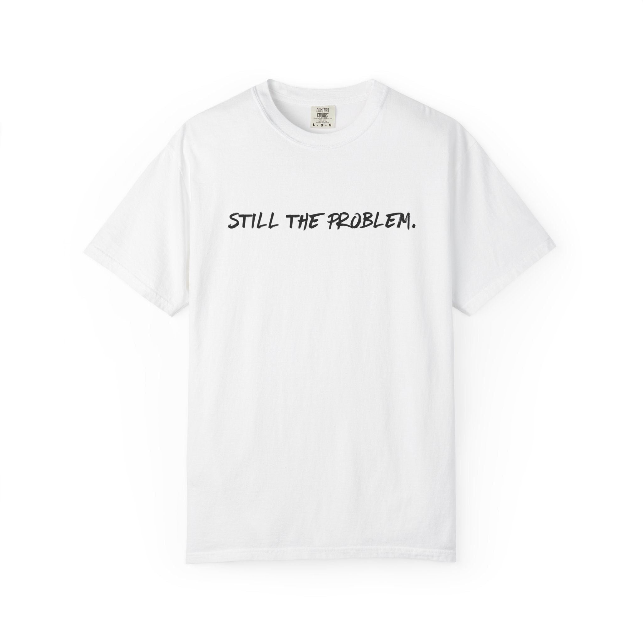 Still The Problem: Unisex T-Shirt